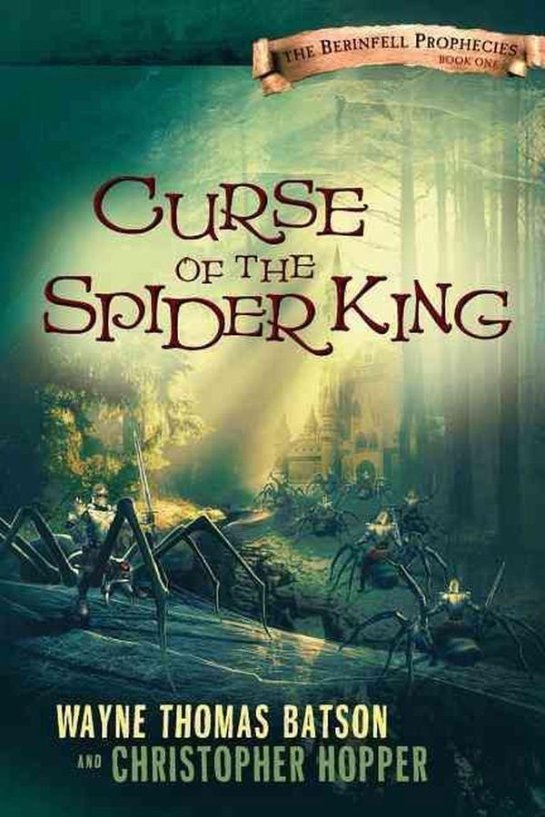 Cover Art for 9780718029876, Curse of the Spider King: The Berinfell Prophecies Series - Book One by Wayne Thomas Batson, Christopher Hopper