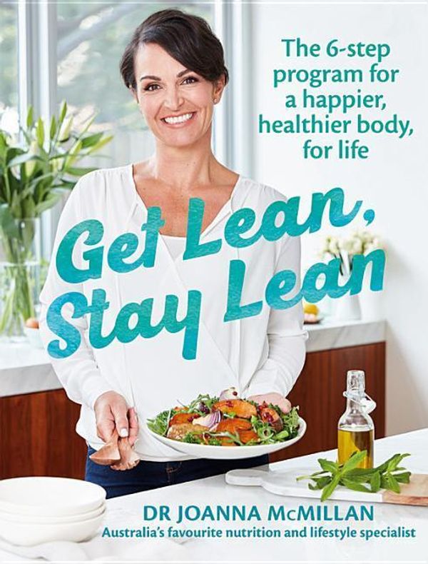 Cover Art for 9781743368503, Get Lean, Stay Lean: The 6-step lifestyle change program for a happier, healthier body, for life by Joanna McMillan