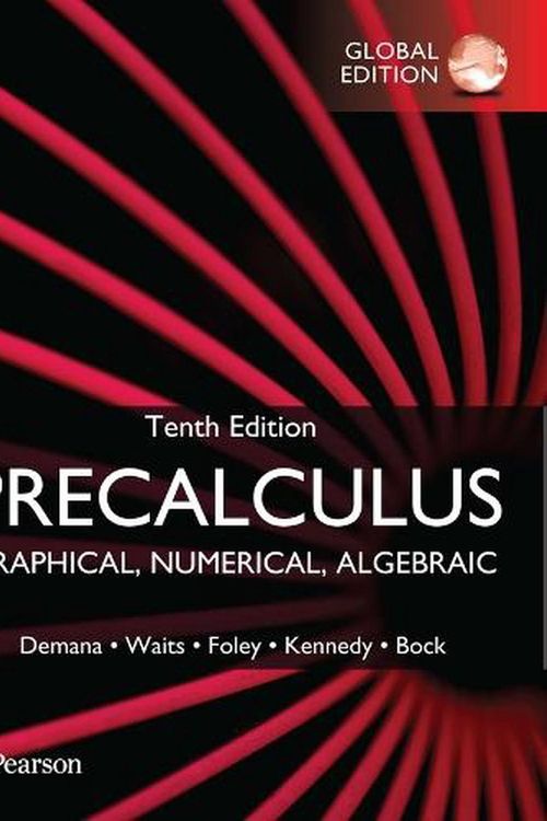 Cover Art for 9781292438962, Precalculus: Graphical, Numerical, Algebraic, Global Edition by Demana, Franklin, Waits, Bert, Foley, Gregory, Kennedy, Daniel, Bock, David