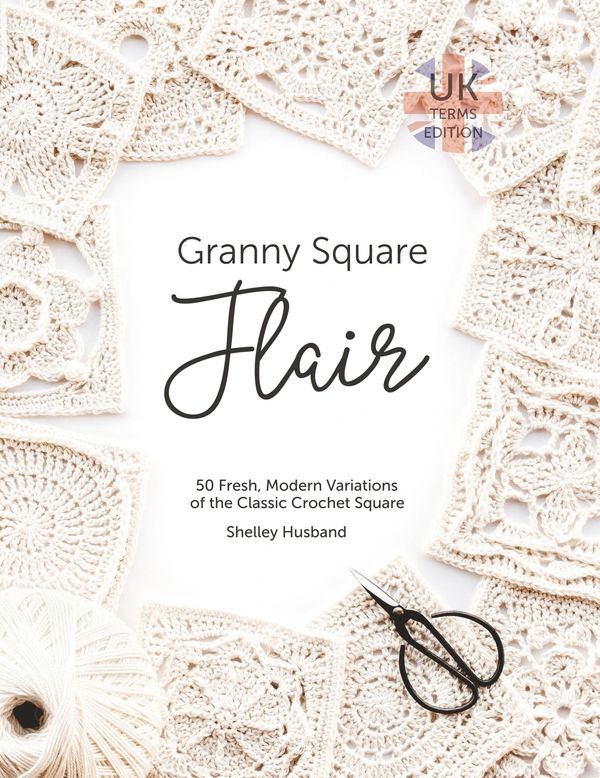 Cover Art for 9780648349709, Granny Square Flair UK Terms Edition: 50 Fresh, Modern Variations of the Classic Crochet Square by Shelley Husband