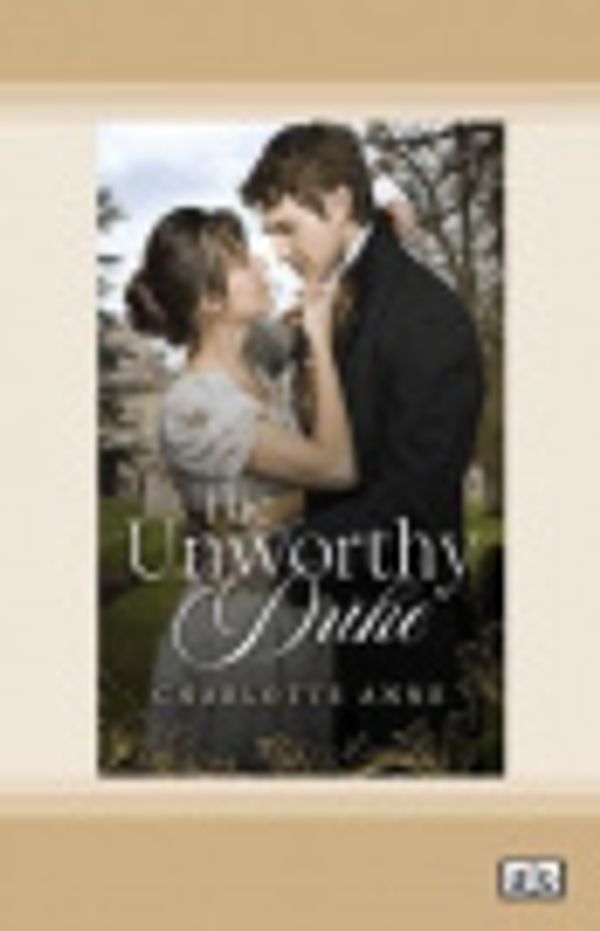 Cover Art for 9780369358592, The Unworthy Duke by Charlotte Anne