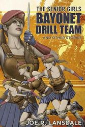 Cover Art for 9781645240976, The Senior Girls Bayonet Drill Team and Other Stories by Lansdale, Joe R