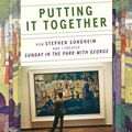 Cover Art for 9780374200091, Putting It Together: How Stephen Sondheim and I Created Sunday in the Park with George by James Lapine