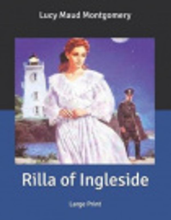 Cover Art for 9798624969636, Rilla of Ingleside: Large Print by Lucy Maud Montgomery