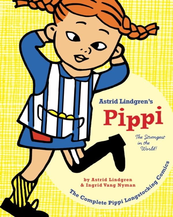 Cover Art for 9781770462151, Pippi LongstockingThe Strongest in the World! by Astrid Lindgren
