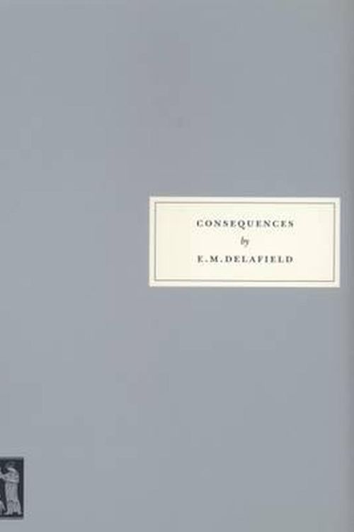 Cover Art for 9781903155028, Consequences by E.m. Delafield, Nicola Beauman