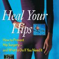 Cover Art for 9780470303856, Heal Your Hips: How to Prevent Hip Surgery -- and What to Do If You Need It by Robert Klapper