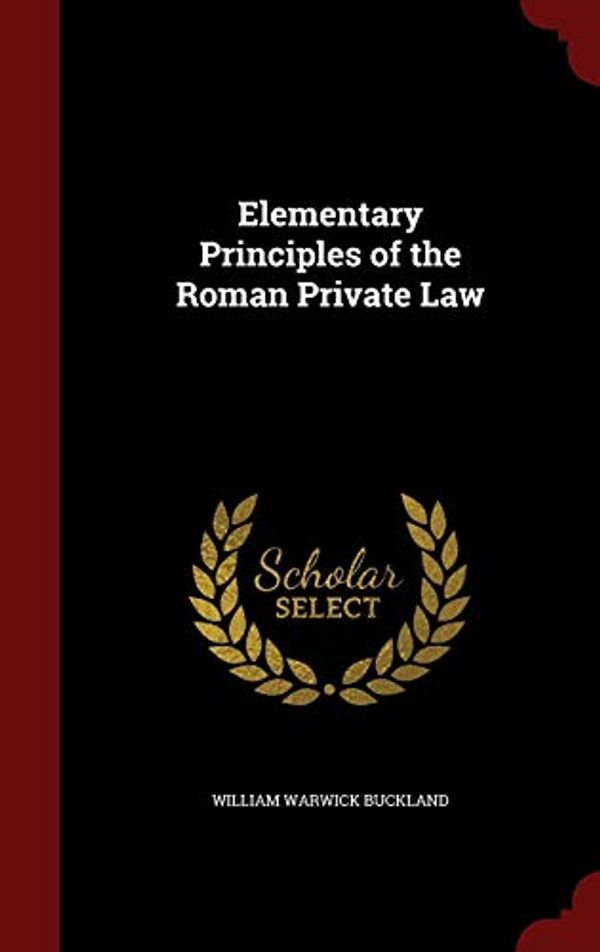 Cover Art for 9781298687289, Elementary Principles of the Roman Private Law by William Warwick Buckland