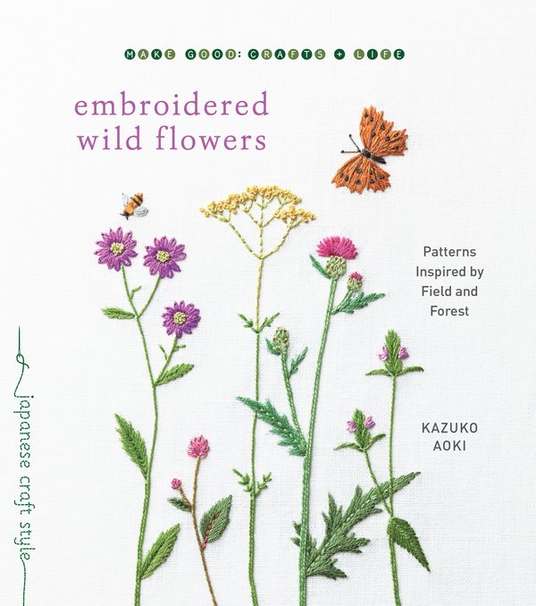 Cover Art for 9781611808018, Embroidered Wild Flowers: Patterns Inspired by Field and Forest (Make Good: Japanese Craft Style) by Kazuko Aoki