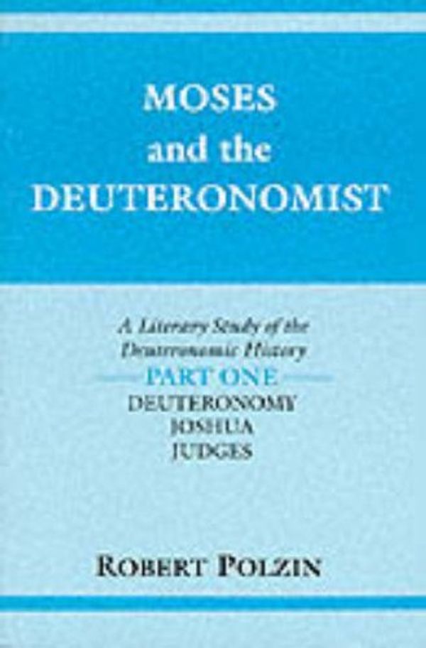 Cover Art for 9780253208484, Moses and the Deuteronomist: Deuteronomy, Joshua, Judges Pt. 1: Literary Study of the Deuteronomic History (Indiana Studies in Biblical Literature) by Robert Polzin
