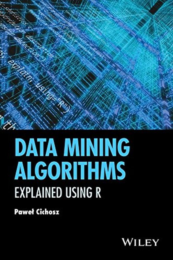 Cover Art for 9781118332580, A Data Mining Algorithms: Explained Using R by Pawel Cichosz
