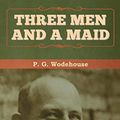 Cover Art for 9781647993108, Three Men and a Maid by P G Wodehouse