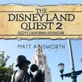 Cover Art for B00COE73KK, The Disneyland Quest 2: Dizzy's California Adventure by Matt Ainsworth