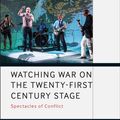 Cover Art for 9781350099418, Watching War on the Twenty-First Century Stage: Spectacles of Conflict (Methuen Drama Engage) by Clare Finburgh Delijani