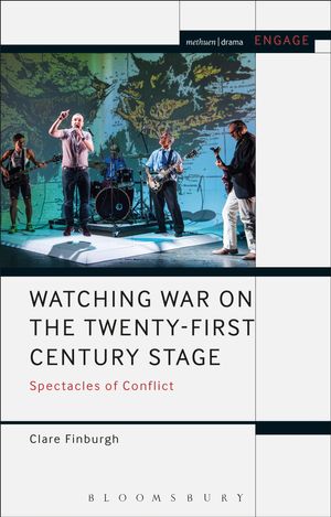 Cover Art for 9781350099418, Watching War on the Twenty-First Century Stage: Spectacles of Conflict (Methuen Drama Engage) by Clare Finburgh Delijani