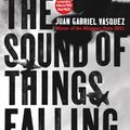 Cover Art for 9781408825792, The Sound of Things Falling by Vásquez, Juan Gabriel
