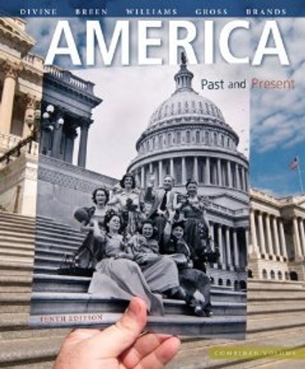 Cover Art for B00C0DH1J8, America: Past and Present, Combined Volume (10th Edition) [Hardcover] [2012] 10 Ed. Robert A. Divine, T. H. Breen, R. Hal Williams, Ariela J. Gross, H. W. Brands by 