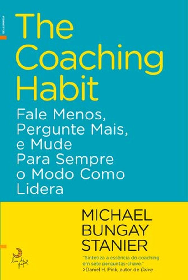 Cover Art for 9789892345055, The Coaching Habit Fale Menos, Pergunte Mais, e Mude para Sempre o Modo Como Lidera by Michael Bungay Stanier