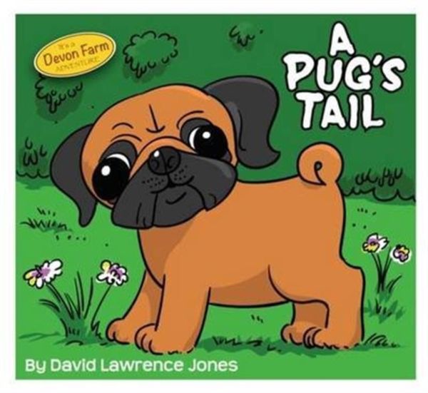 Cover Art for 9780993014413, A Pug's Tail (It's a Devon Farm Adventure) by David Lawrence Jones