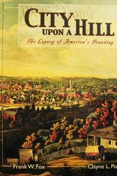 Cover Art for 9780842526784, City Upon a Hill: America's Founding Heritage by Frank W. Fox; Clayne L. Pope