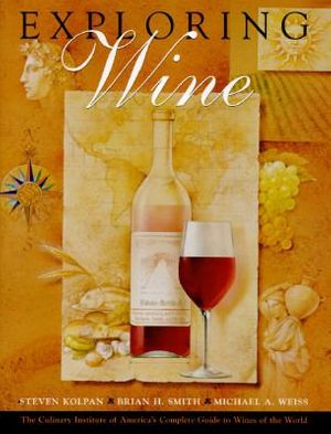 Cover Art for 9780442018313, Exploring Wine: The Culinary Institute of America's Tour of the Wines of the World by S. Kolpan