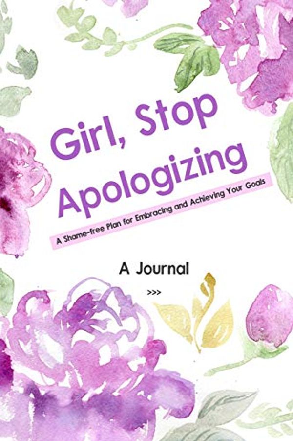Cover Art for 9781951161743, A Journal Girl, Stop Apologizing: A Shame-free Plan for Embracing and Achieving Your Goals | A 52 Weeks Guide To Crushing Your Goals by Cobis Cute Press, Timeline Publishers