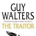 Cover Art for 9780755300563, The Traitor by Guy Walters