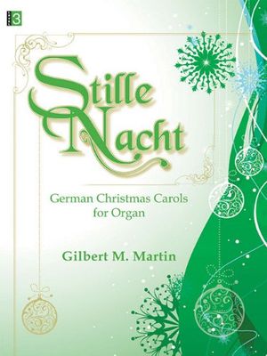 Cover Art for 9781429106900, Stille Nacht: German Christmas Carols for Organ by Gilbert M. Martin
