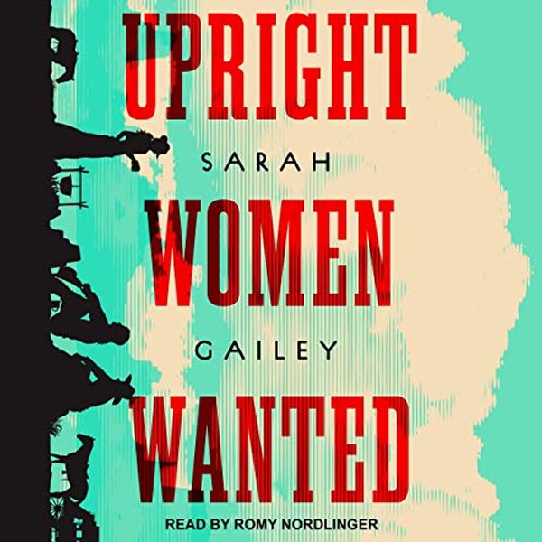 Cover Art for 9781665201605, Upright Women Wanted by Sarah Gailey