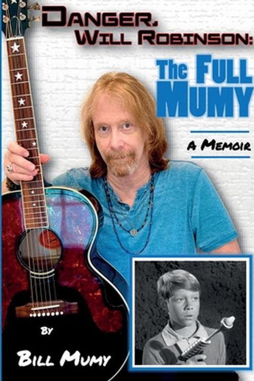 Cover Art for 9781735621548, Danger Will Robinson: The Full Mumy by Bill Mumy