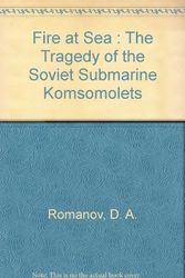 Cover Art for 9781574884265, Fire at Sea: The Tragedy of the Soviet Submarine Komsomolets by D. A. Romanov