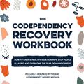 Cover Art for 9798532578975, The Codependency Recovery Workbook: How to Create Healthy Relationships, Stop People Pleasing and Overcome the Fear of Abandonment - Includes 8 Debunked Myths and Codependents' Biggest Mistake by Roberta Sanders