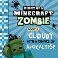 Cover Art for 9781943330850, Diary of a Minecraft Zombie Book 14: Cloudy With a Chance of Apocalypse by Zack Zombie