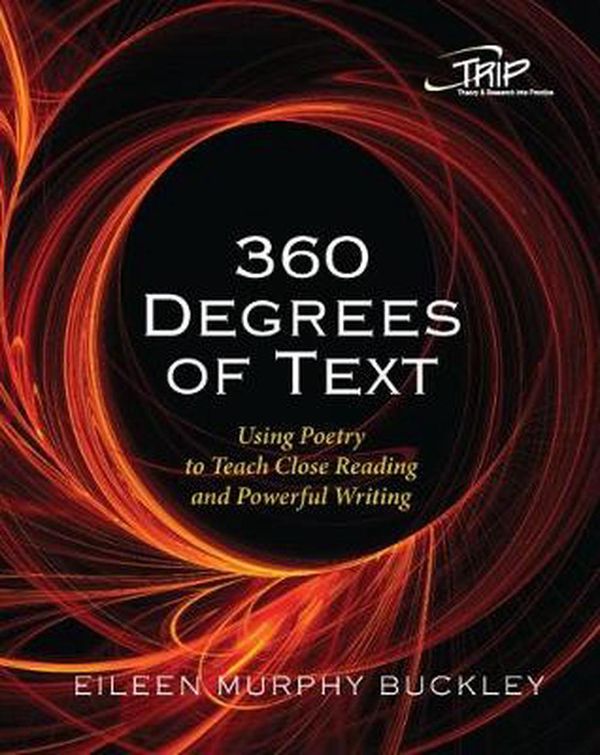 Cover Art for 9780814160237, 360 Degrees of Text: Using Poetry to Teach Close Reading and Powerful Writing by Eileen Murphy Buckley