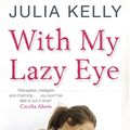 Cover Art for 9781847247827, With My Lazy Eye by Julia Kelly
