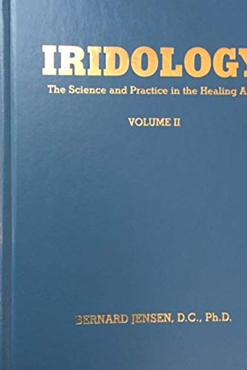 Cover Art for 9781885653000, Iridology The Science and Practice in the Healing Arts Volume II by Dr. Bernard Jensen