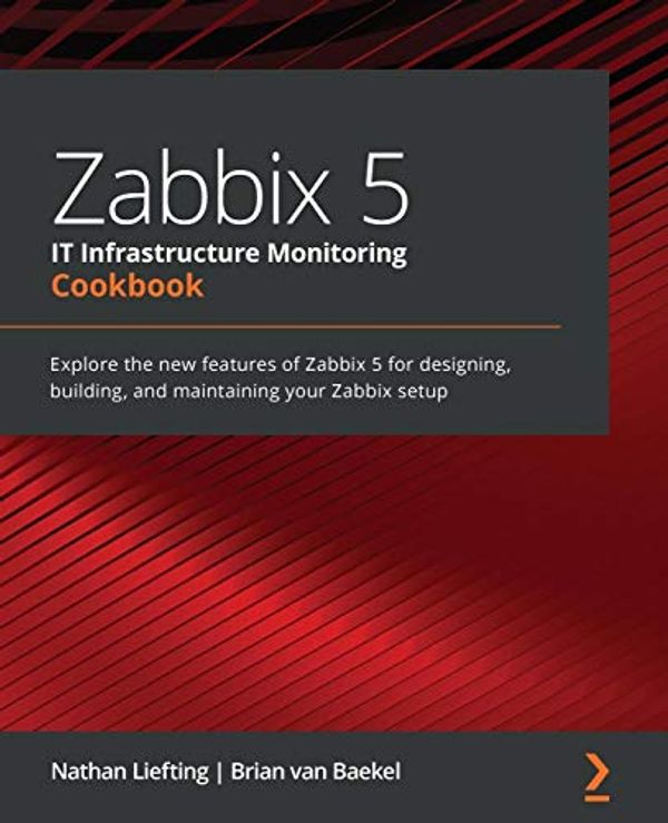 Cover Art for 9781800202238, Zabbix 5 IT Infrastructure Monitoring Cookbook by Nathan Liefting, Brian Van Baekel