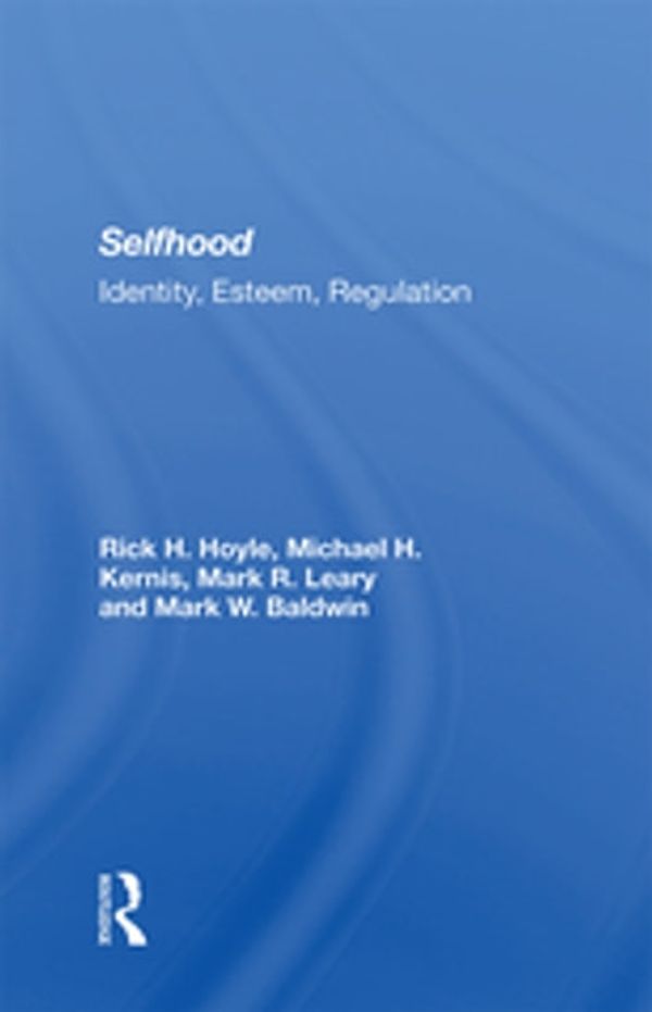 Cover Art for 9781000311235, Selfhood: Identity, Esteem, Regulation by Mark R. Leary, Mark W. Baldwin, Michael H. Kernis, Rick Hoyle
