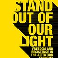 Cover Art for B07BNT43C5, Stand out of our Light: Freedom and Resistance in the Attention Economy by James Williams