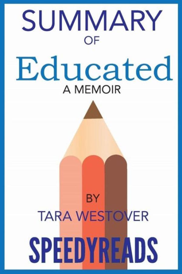 Cover Art for 9781987569315, Summary of Educated: A Memoir by Tara Westover: Finish Entire Book in 15 Minutes (SpeedyReads) by SpeedyReads