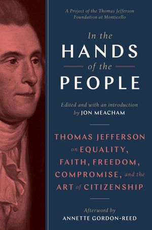 Cover Art for 9780593229316, In the Hands of the People: Thomas Jefferson and the Art of Citizenship by Jon Meacham