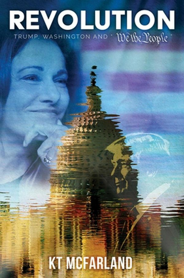 Cover Art for 9781642934045, Revolution: Trump, Washington and "We the People" by Kt McFarland