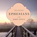 Cover Art for B0731P5QBW, Reading Ephesians with John Stott: 11 Weeks for Individuals or Groups (Reading the Bible with John Stott Series) by John Stott