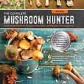 Cover Art for 9781631594113, The Complete Mushroom Hunter, Revised: Illustrated Guide to Foraging, Harvesting, and Enjoying Wild Mushrooms - Including new sections on growing your own incredible edibles and off-season collecting by Gary Lincoff
