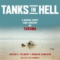 Cover Art for B07DRMQV33, Tanks in Hell: A Marine Corps Tank Company on Tarawa by Oscar E. Gilbert, Romain Cansiere