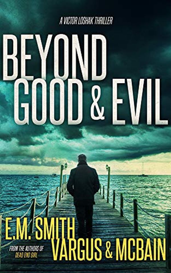 Cover Art for B07HDTQVX9, Beyond Good & Evil: A Serial Killer Thriller (Victor Loshak Book 1) by L.t. Vargus, Tim McBain, E.m. Smith