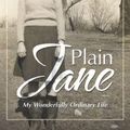 Cover Art for 9781663229298, Plain Jane: My Wonderfully Ordinary Life by Hannah Jane White, Gregory W. McClinchey