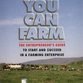 Cover Art for 8601200452129, You Can Farm: The Entrepreneur's Guide to Start & Succeed in a Farming Enterprise by Joel Salatin