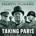 Cover Art for 9780593183083, Taking Paris: The Epic Battle for the City of Lights by Martin Dugard