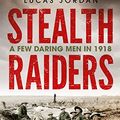 Cover Art for B06ZY6NRQ3, Stealth Raiders: A Few Daring Men in 1918 by Lucas Jordan